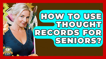 How To Use Thought Records For Seniors? - Golden Years CBT