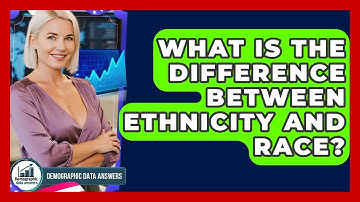 What Is The Difference Between Ethnicity And Race? - Demographic Data Answers