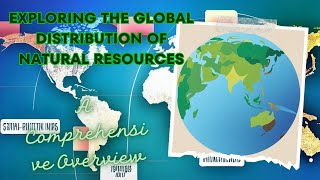 Exploring the Global Distribution of Natural Resources: A Comprehensive Overview