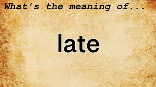 Late Meaning | Definition of Late