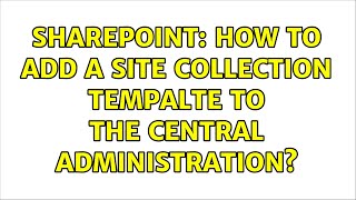 Sharepoint: How to add a site collection tempalte to the central administration