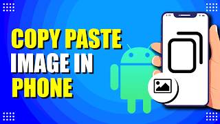 How To Copy Paste Image In Android Phone (Quick Guide)