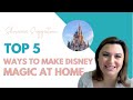 5 Ways to Make Disney Magic at Home