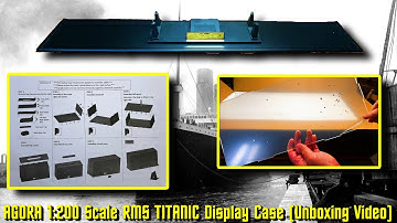 AGORA Models 1:200 R.M.S. TITANIC "Display Case Shipment"  (Unboxing Video)