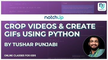 How To Create A GIF From A Video Using Python Code 2021👨‍💻 | NotchUp Master Class by Tushar Punjabi