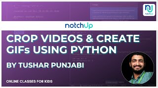 How To Create A GIF From A Video Using Python Code 2021👨‍💻 | NotchUp Master Class by Tushar Punjabi