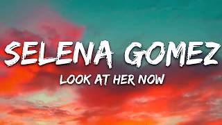 Selena Gomez  -  Look At Her Now Lyrics