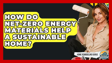 How Do Net-zero Energy Materials Help A Sustainable Home? - Home Remodeling Gurus