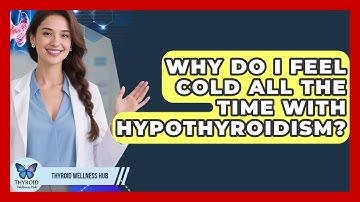 Why Do I Feel Cold All The Time With Hypothyroidism? - Thyroid Wellness Hub