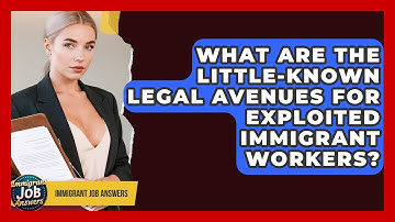 What Are The Little-known Legal Avenues For Exploited Immigrant Workers? - Immigrant Job Answers