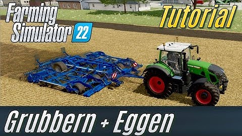 LS22 Tutorial: Grubbern und Eggen (für Einsteiger)