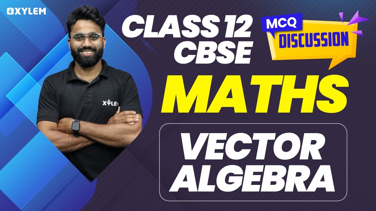 Class 12 Cbse Maths | MCQ Discussion | Vector Algebra | Xylem CBSE 11 & 12