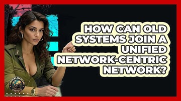 How Can Old Systems Join A Unified Network-Centric Network? - Tactical Warfare Experts