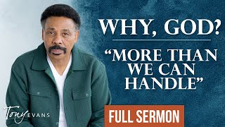 Does God Really Only Give You What You Can Handle? | Tony Evans Sermon by Tony Evans 62,517 views 2 months ago 19 minutes