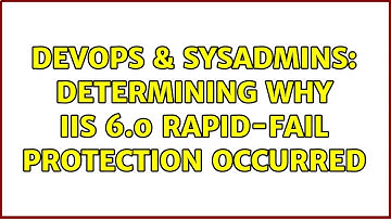DevOps & SysAdmins: Determining why IIS 6.0 Rapid-Fail Protection occurred