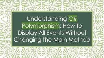 Understanding C#  Polymorphism: How to Display All Events Without Changing the Main Method