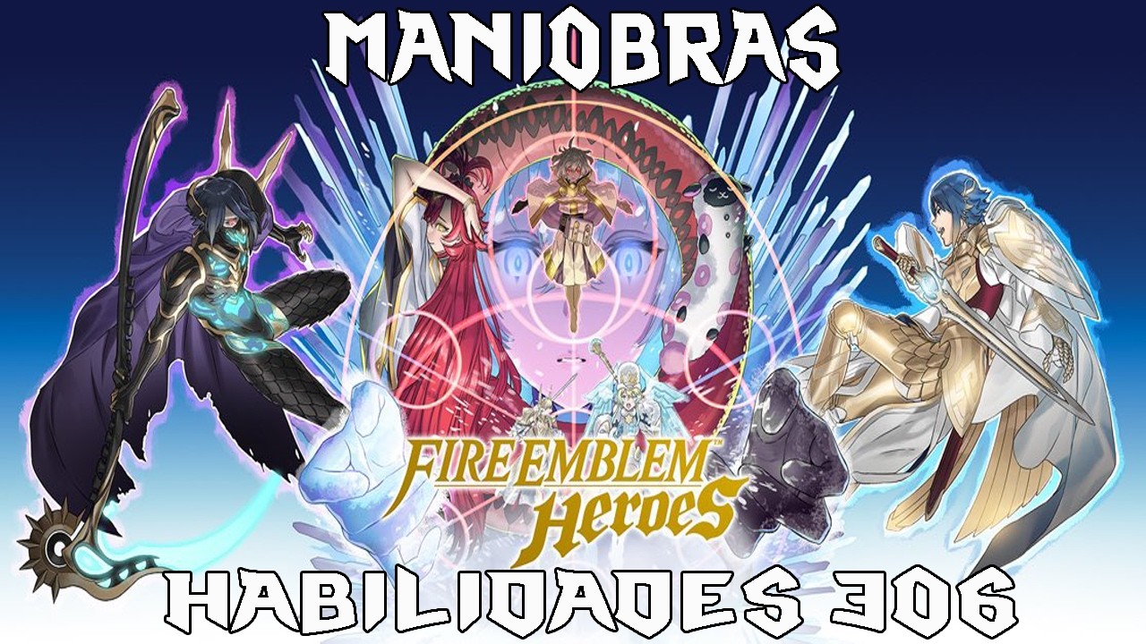 Fire Emblem Heroes - Maniobras/Habilidades - 306 