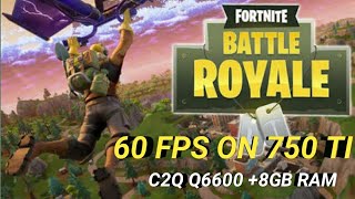 FORTNITE (SEASON 5) ON -  GTX 750 TI + C2Q Q6600 + 8 GB RAM { 60 FPS } | BENCHMARK VIDEO| #skullarmy