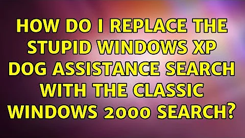 How do I replace the stupid Windows XP dog assistance search with the classic Windows 2000 search?