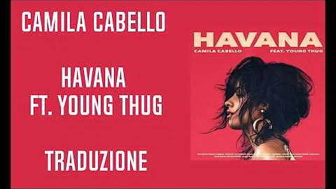 Camila Cabello - Havana Ft Young Thug (Traduzione)