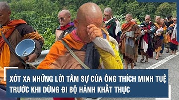 Xót xa những lời tâm sự của ông Thích Minh Tuệ trước khi dừng đi bộ hành khất thực | VTs