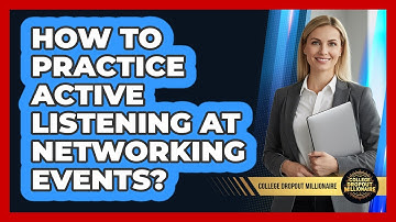 How To Practice Active Listening At Networking Events?