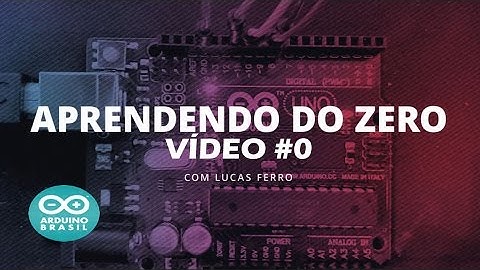 APRENDENDO DO ZERO #00 - APRESENTAÇÃO DA SÉRIE (#aprendendodozero) (ARDUINO BRASIL)