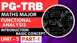 PG - TRB - MATHS MAJOR - FUNCTIONAL ANALYSIS - INTRODUCTION BASIC CONCEPT - UNIT - 5 - PART - 1