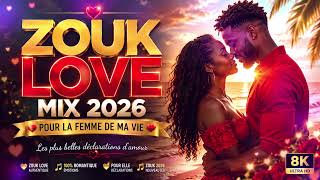 ❤️ ZOUK LOVE MIX 2026 ❤️ POUR LA FEMME DE MA VIE | ROMANCE, PASSION & ÉMOTIONS