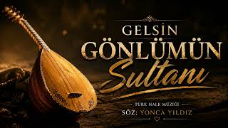Gelsin Gönlümün Sultanı Türk Halk Müziği