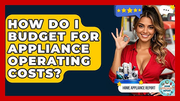 How Do I Budget For Appliance Operating Costs? - Home Appliance Report