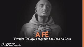 A Fé - As Virtudes Teologais segundo São João da Cruz