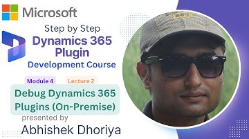 M4L2: How to Debug Plugin in Dynamics 365 On Premise - Abhishek Dhoriya