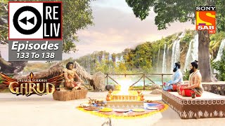 Weekly ReLIV - Dharm Yoddha Garud - Episodes 133 To 138 | 15 August 2022 To 20 August 2022