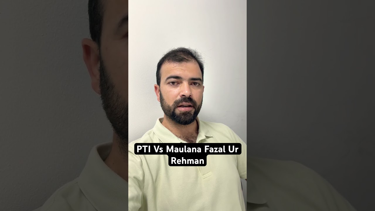 PTI Vs Maulana Fazal Ur Rehman 