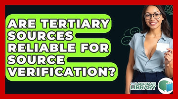 Are Tertiary Sources Reliable For Source Verification? - The Language Library