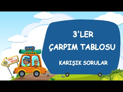 ÇARPIM TABLOSU - 3'LER ÇARPIM TABLOSU - KARIŞIK SORULAR