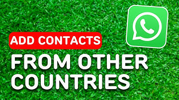 How to Add Contacts From Other Countries in Whatsapp (2024) - Full Guide
