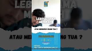 [SHORT] Nikah Atau Mengurus Orang Tua - Ust Badru Salam, Lc