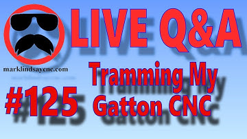 LIVE Q&A #125 – Tramming My Gatton CNC After Moving It