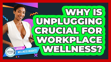Why Is Unplugging Crucial For Workplace Wellness? - Office Wellness Insights