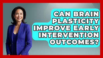 Can Brain Plasticity Improve Early Intervention Outcomes? - Brain Development Hub