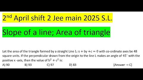 Let the area of the triangle formed by a straight Line Lx+ by +c=0 with co-ordinate axes be 48 #pyq