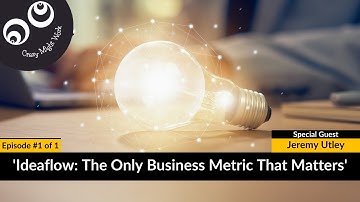 Episode 1 of 1 | Ideaflow: The Only Business Metric That Matters By Jeremy Utley