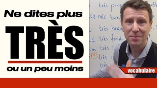 Ne dites plus TRÈS - Vocabulaire, niveau B2/C1