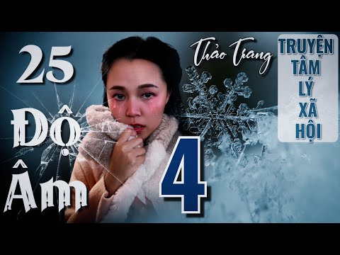 Video Truyện 25 Độ Âm - Tập 4/10 II Tác Giả Thảo Trang II... - youtube