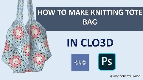 HOW TO MAKE KNITTING TOTE BAG IN CLO3D_[LÀM TÚI LEN TRONG CLO3D]