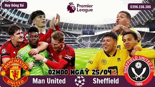 Nhận Định Man United vs Sheffield 2h Ngày 25\/04 | Vòng 29 Ngoại Hạng Anh | Huy Bóng Đá