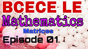 BCECE LE EXAM mathematics episode 01 matrix  .....??