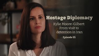 Hostage Diplomacy | Ep 5 | Kylie Moore-Gilbert: From visit to detention in Iran